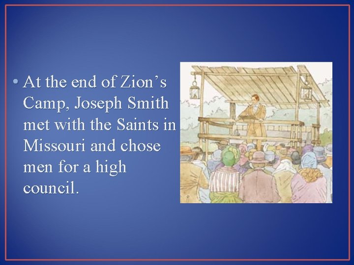  • At the end of Zion’s Camp, Joseph Smith met with the Saints