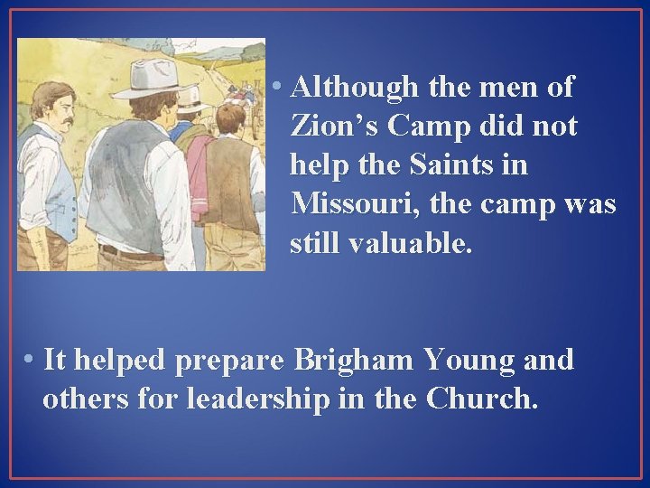  • Although the men of Zion’s Camp did not help the Saints in