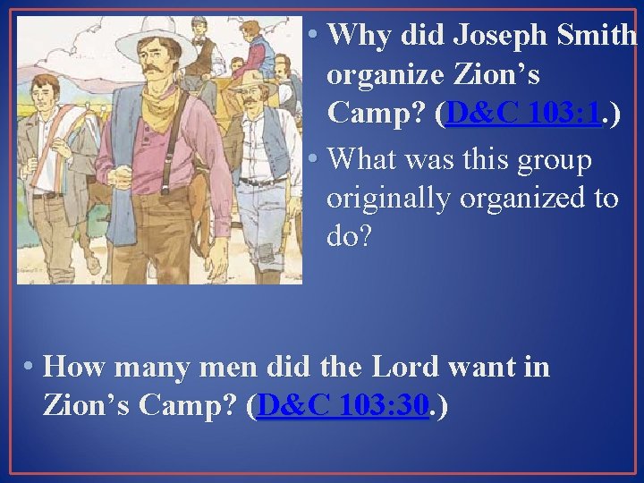  • Why did Joseph Smith organize Zion’s Camp? (D&C 103: 1. ) •