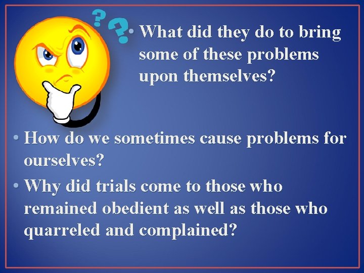  • What did they do to bring some of these problems upon themselves?