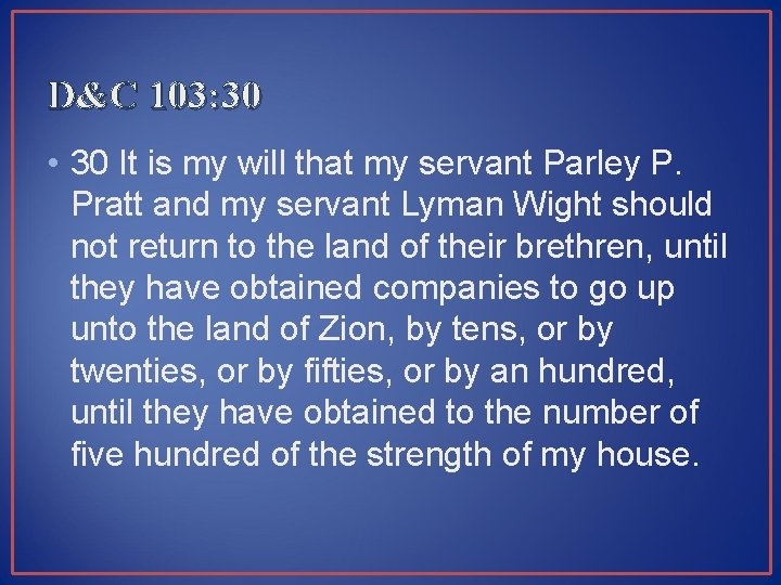 D&C 103: 30 • 30 It is my will that my servant Parley P.