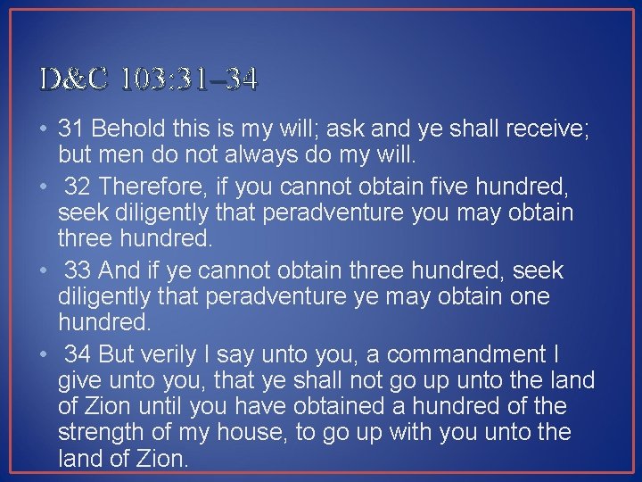 D&C 103: 31– 34 • 31 Behold this is my will; ask and ye