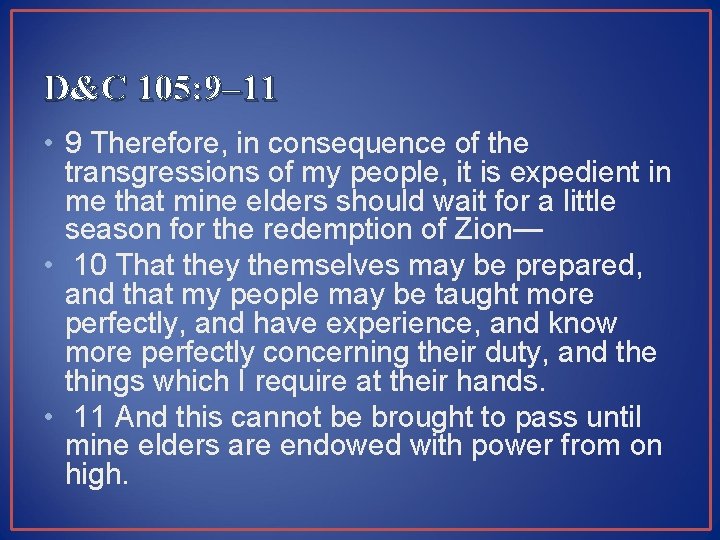D&C 105: 9– 11 • 9 Therefore, in consequence of the transgressions of my