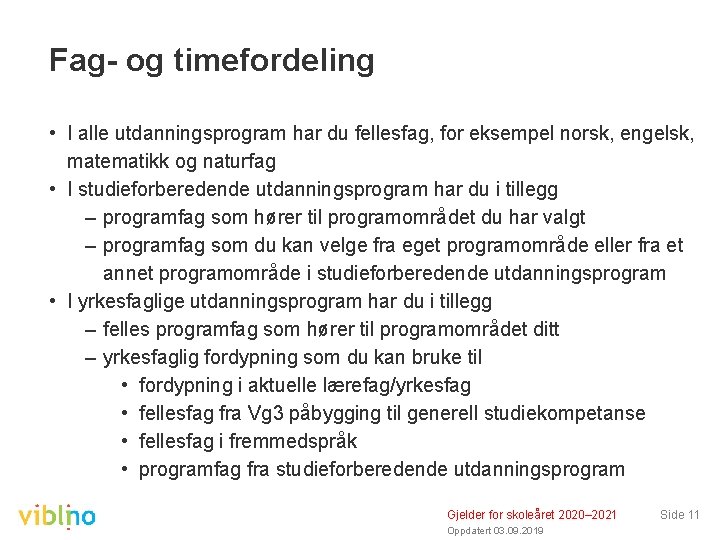 Fag- og timefordeling • I alle utdanningsprogram har du fellesfag, for eksempel norsk, engelsk,