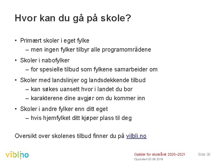 Hvor kan du gå på skole? • Primært skoler i eget fylke – men