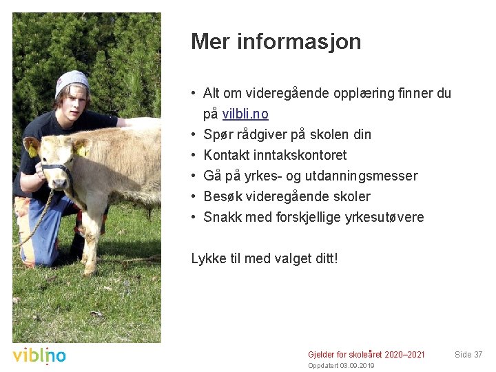 Mer informasjon • Alt om videregående opplæring finner du på vilbli. no • Spør