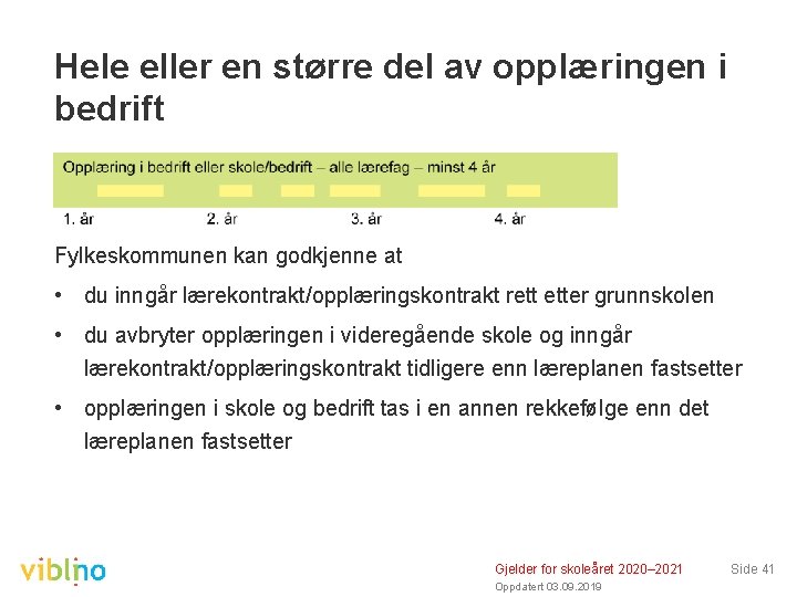 Hele eller en større del av opplæringen i bedrift Fylkeskommunen kan godkjenne at •