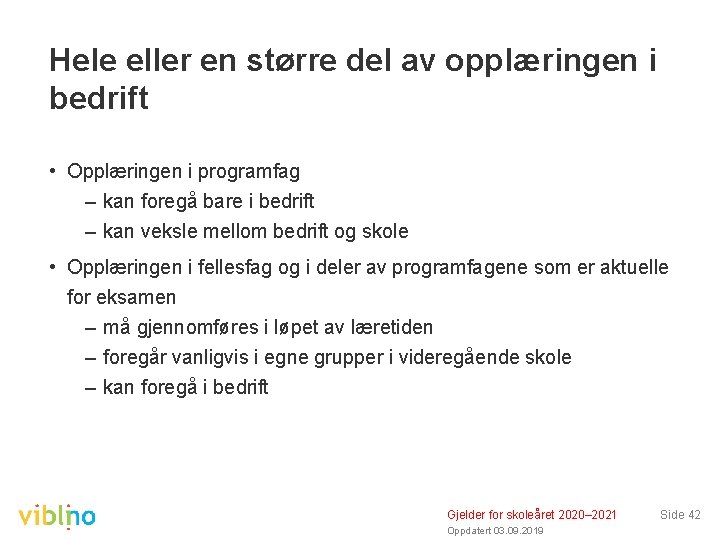 Hele eller en større del av opplæringen i bedrift • Opplæringen i programfag –