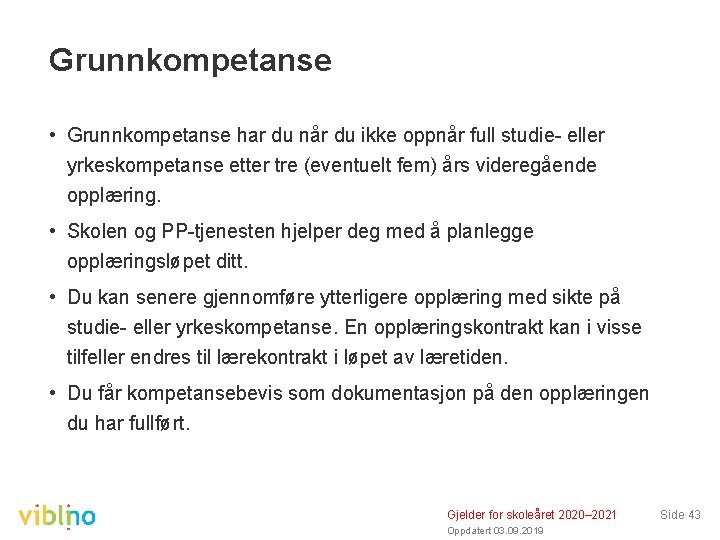 Grunnkompetanse • Grunnkompetanse har du når du ikke oppnår full studie- eller yrkeskompetanse etter