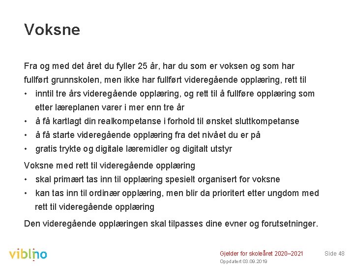 Voksne Fra og med det året du fyller 25 år, har du som er