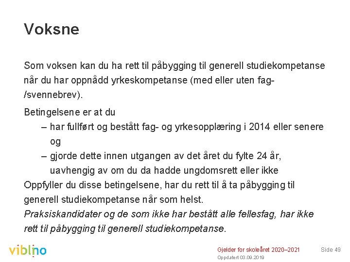 Voksne Som voksen kan du ha rett til påbygging til generell studiekompetanse når du