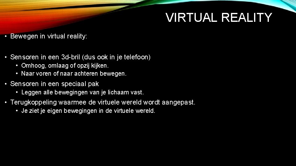 VIRTUAL REALITY • Bewegen in virtual reality: • Sensoren in een 3 d-bril (dus