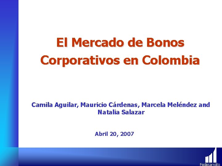 El Mercado de Bonos Corporativos en Colombia Camila Aguilar, Mauricio Cárdenas, Marcela Meléndez and