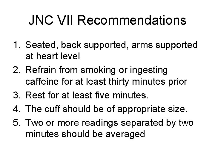 JNC VII Recommendations 1. Seated, back supported, arms supported at heart level 2. Refrain