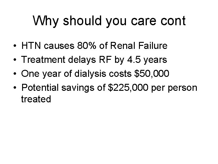 Why should you care cont • • HTN causes 80% of Renal Failure Treatment