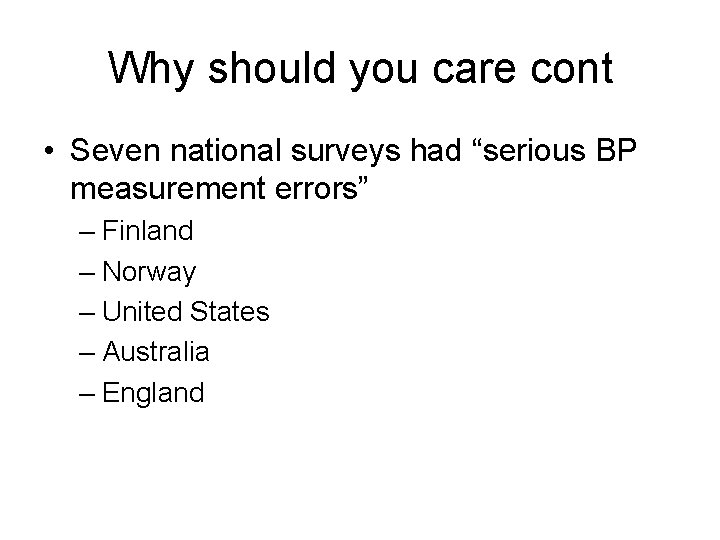 Why should you care cont • Seven national surveys had “serious BP measurement errors”