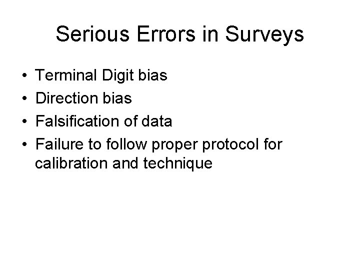 Serious Errors in Surveys • • Terminal Digit bias Direction bias Falsification of data