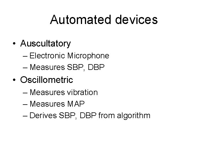 Automated devices • Auscultatory – Electronic Microphone – Measures SBP, DBP • Oscillometric –