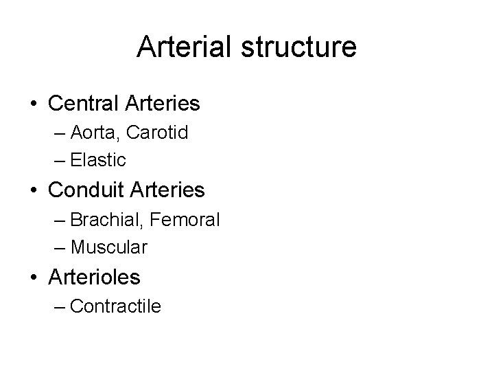 Arterial structure • Central Arteries – Aorta, Carotid – Elastic • Conduit Arteries –