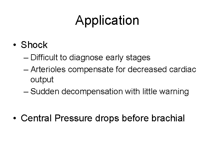 Application • Shock – Difficult to diagnose early stages – Arterioles compensate for decreased