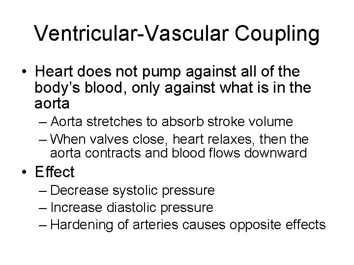 Ventricular-Vascular Coupling • Heart does not pump against all of the body’s blood, only