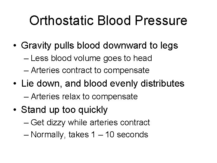 Orthostatic Blood Pressure • Gravity pulls blood downward to legs – Less blood volume