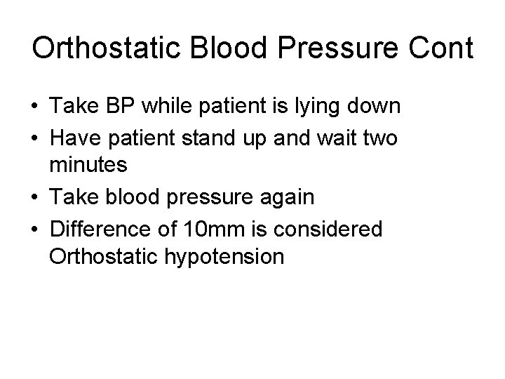 Orthostatic Blood Pressure Cont • Take BP while patient is lying down • Have