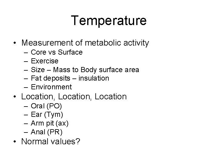 Temperature • Measurement of metabolic activity – – – Core vs Surface Exercise Size