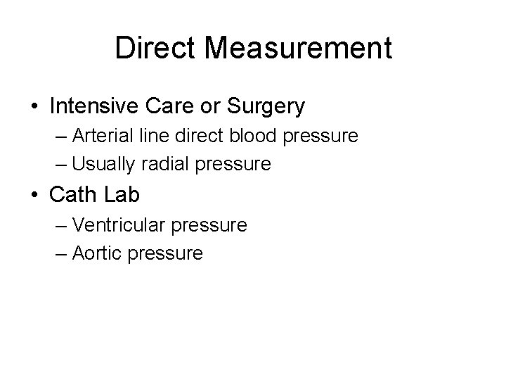 Direct Measurement • Intensive Care or Surgery – Arterial line direct blood pressure –