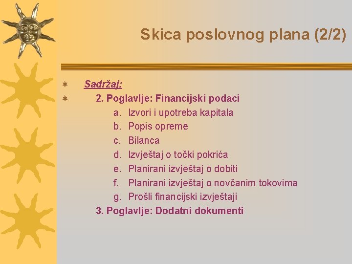 Skica poslovnog plana (2/2) ¬ ¬ Sadržaj: 2. Poglavlje: Financijski podaci a. Izvori i