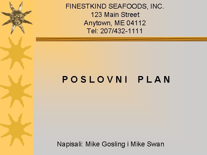 FINESTKIND SEAFOODS, INC. 123 Main Street Anytown, ME 04112 Tel: 207/432 -1111 POSLOVNI PLAN