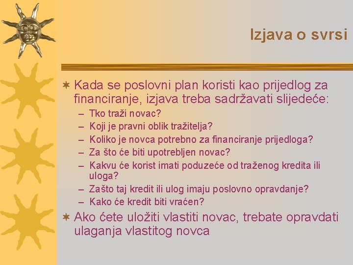 Izjava o svrsi ¬ Kada se poslovni plan koristi kao prijedlog za financiranje, izjava