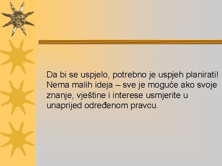 Da bi se uspjelo, potrebno je uspjeh planirati! Nema malih ideja – sve je