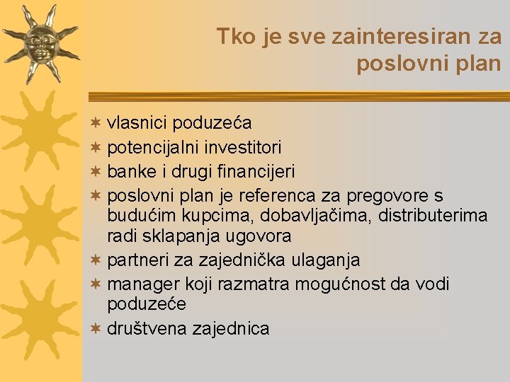 Tko je sve zainteresiran za poslovni plan ¬ vlasnici poduzeća ¬ potencijalni investitori ¬