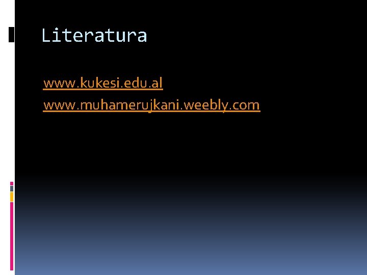 Literatura www. kukesi. edu. al www. muhamerujkani. weebly. com Literatura www. kukesi. edu. al www. muhamerujkani. weebly. com