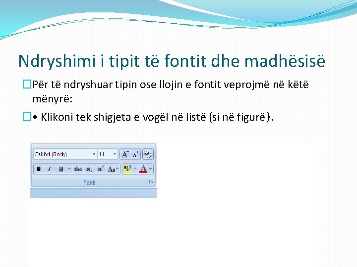 Ndryshimi i tipit të fontit dhe madhësisë �Për të ndryshuar tipin ose llojin e Ndryshimi i tipit të fontit dhe madhësisë �Për të ndryshuar tipin ose llojin e