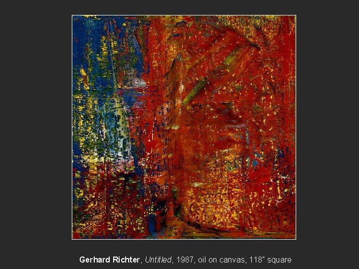 Gerhard Richter, Untitled, 1987, oil on canvas, 118” square 