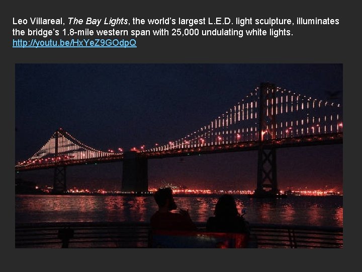 Leo Villareal, The Bay Lights, the world’s largest L. E. D. light sculpture, illuminates