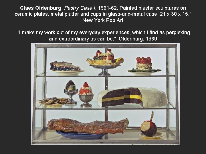 Claes Oldenburg, Pastry Case I. 1961 -62. Painted plaster sculptures on ceramic plates, metal