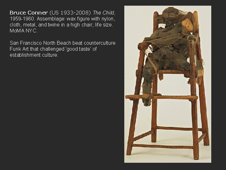 Bruce Conner (US 1933 -2008) The Child, 1959 -1960. Assemblage: wax figure with nylon,