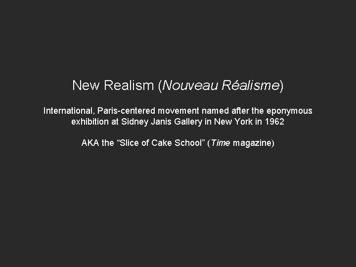 New Realism (Nouveau Réalisme) International, Paris-centered movement named after the eponymous exhibition at Sidney