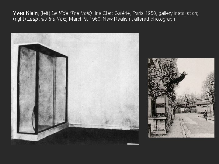 Yves Klein, (left) Le Vide (The Void), Iris Clert Galérie, Paris 1958, gallery installation;