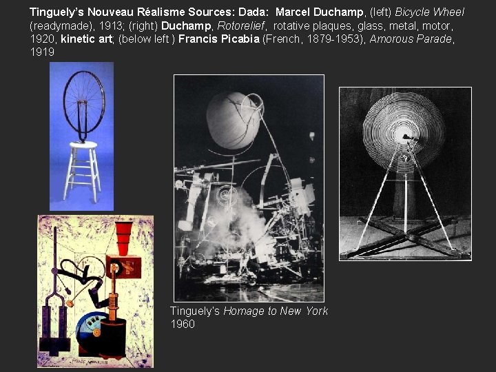 Tinguely’s Nouveau Réalisme Sources: Dada: Marcel Duchamp, (left) Bicycle Wheel (readymade), 1913; (right) Duchamp,