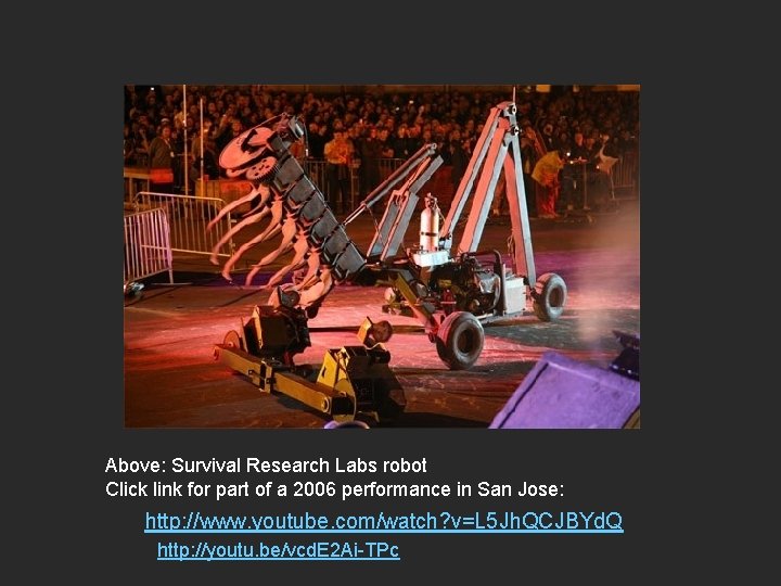 Above: Survival Research Labs robot Click link for part of a 2006 performance in
