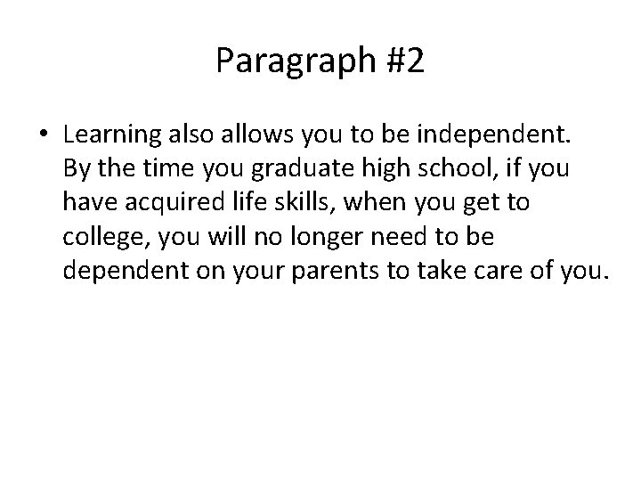 Paragraph #2 • Learning also allows you to be independent. By the time you