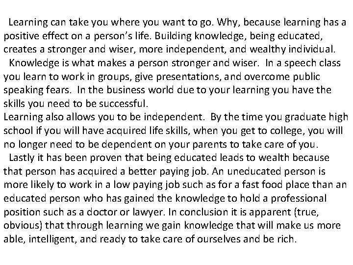  Learning can take you where you want to go. Why, because learning has