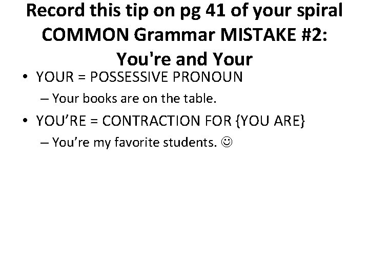 Record this tip on pg 41 of your spiral COMMON Grammar MISTAKE #2: You're