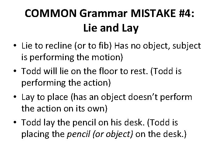 COMMON Grammar MISTAKE #4: Lie and Lay • Lie to recline (or to fib)