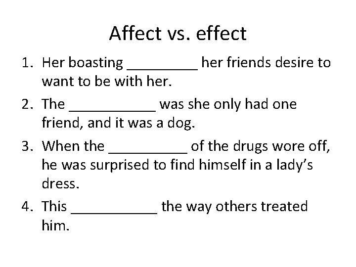 Affect vs. effect 1. Her boasting _____ her friends desire to want to be