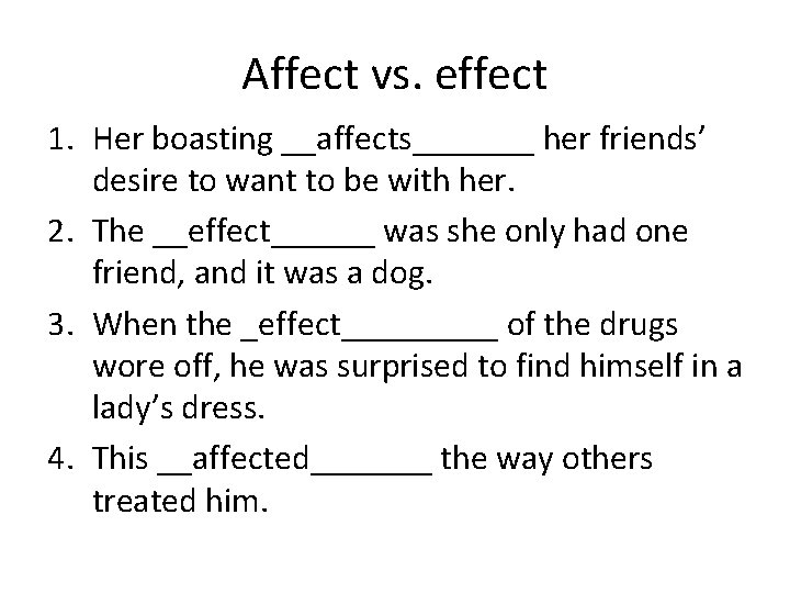 Affect vs. effect 1. Her boasting __affects_______ her friends’ desire to want to be